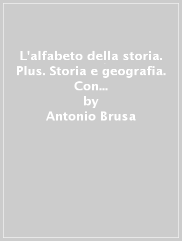 L'alfabeto della storia. Plus. Storia e geografia. Con terra e tempo. Per le Scuole superiori. Con DVD-ROM. Con e-book. Con espansione online. 1. - Antonio Brusa