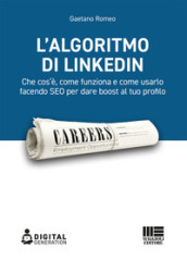 L algoritmo di LinkedIn. Che cos è, come funziona e come usarlo facendo SEO per dare boost al tuo profilo