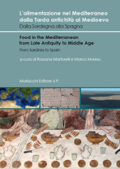 L alimentazione nel Mediterraneo dalla Tarda antichità al Medioevo. Dalla Sardegna alla Spagna-Food in the Mediterranean from Late Antiquity to Middle Age. From Sardinia to Spain. Ediz. bilingue