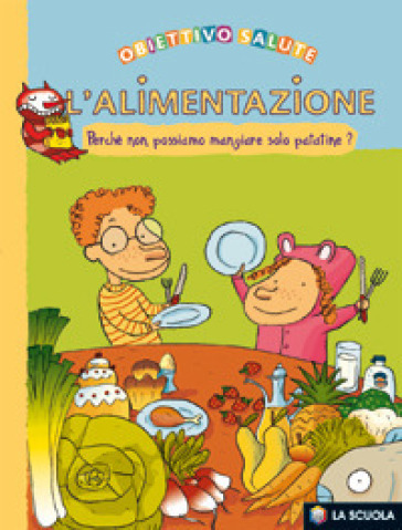 L'alimentazione. Perché non possiamo mangiare solo patatine? - Françoise Rastoin-Faugeron