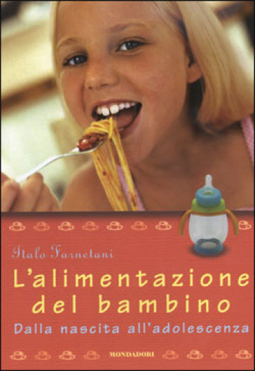 L'alimentazione del bambino. Dalla nascita all'adolescenza - Italo Farnetani