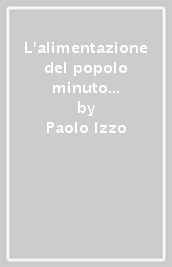 L alimentazione del popolo minuto di Napoli. Al tempo dei Borbone