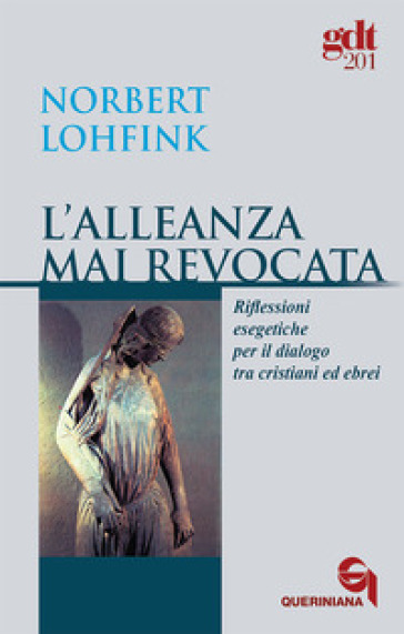 L'alleanza mai revocata. Riflessioni esegetiche per il dialogo tra cristiani ed ebrei - Norbert Lohfink