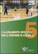 L allenamento specifico per il portiere di calcio a 5. DVD. Con libro