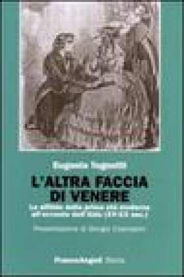 L'altra faccia di Venere. La sifilide dalla prima età moderna all'avvento dell'Aids (XV-XX sec.) - Eugenia Tognotti