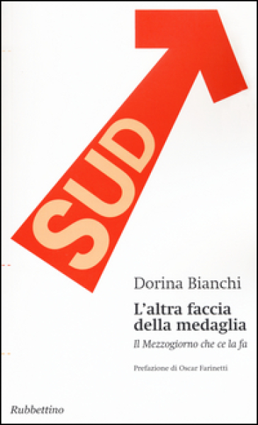 L'altra faccia della medaglia. Il Mezzogiorno che ce la fa - Dorina Bianchi