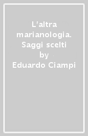 L altra marianologia. Saggi scelti