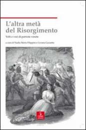 L altra metà del Risorgimento. Volti e voci di patriote venete