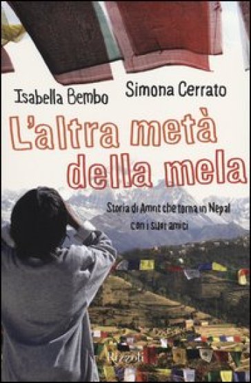 L'altra metà della mela. Storia di Amrit che torna in Nepal con i suoi amici - Simona Cerrato - Isabella Bembo