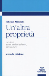 Un altra proprietà. Usi civici, assetti fondiari collettivi, beni comuni