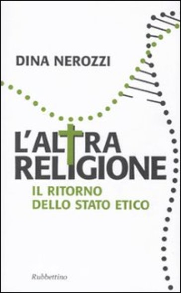 L'altra religione. Il ritorno dello stato etico - Dina Nerozzi