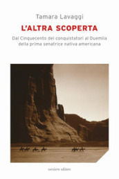 L altra scoperta. Dal Cinquecento dei conquistatori al Duemila della prima senatrice nativa americana