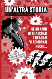 Un altra storia. Se 40 anni di Thatcher e Reagan vi sembran pochi...