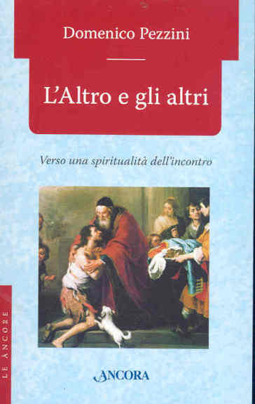 L'altro e gli altri. Verso una spiritualità dell'incontro - Domenico Pezzini