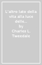 L altro lato della vita alla luce delle Scritture. La testimonianza di Gesù Cristo sulla realtà della vita dopo la morte corporale