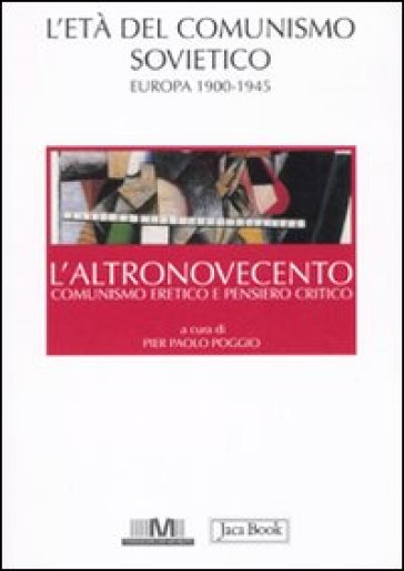 L'altronovecento. Comunismo eretico e pensiero critico. 1: L'età del comunismo sovietico. Europa (1900-1945)