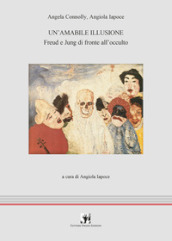 Un amabile illusione. Freud e Jung di fronte all occulto