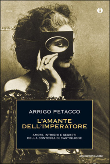 L'amante dell'imperatore. Amori, intrighi e segreti della contessa di Castiglione - Arrigo Petacco