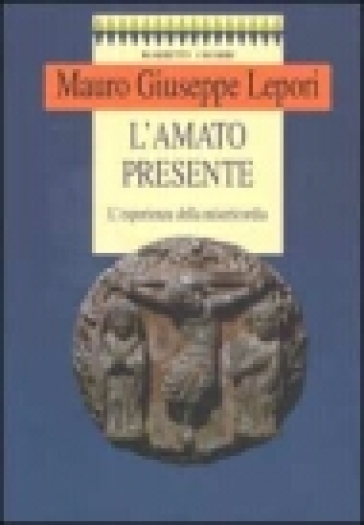 L'amato presente. L'esperienza della misericordia - Mauro Giuseppe Lepori