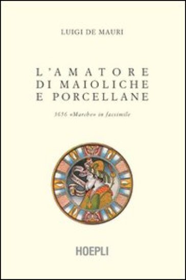L'amatore di maioliche e porcellane - Luigi De Mauri