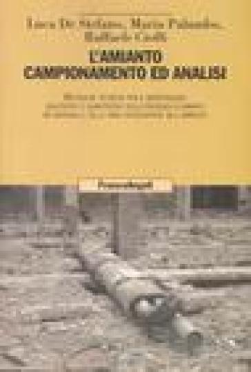 L'amianto: campionamento per il monitoraggio qualitativo della presenza d'amianto nei materiali e delle fibre aerodisperse nell'ambiente - Luca De Stefano - Raffaele Cioffi - Maria Palumbo