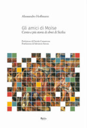 Gli amici di Moise. Cento e più storie di ebrei di Sicilia