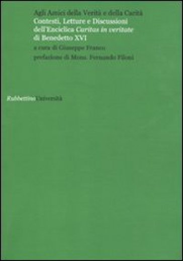 Agli amici della verità e della carità. Contesti, letture e discussioni dell'Enciclica «Caritas in veritate» di Benedetto XVI - Franco Giuseppe