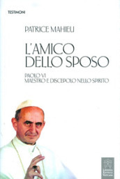 L amico dello Sposo. Paolo VI maestro e discepolo nello spirito