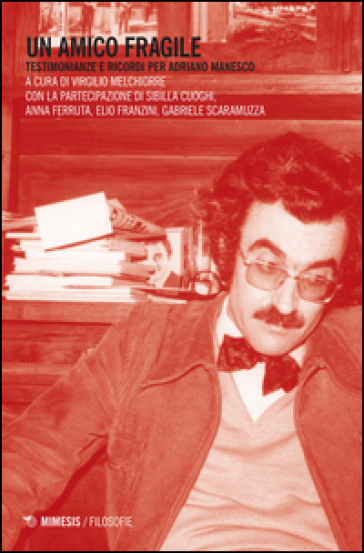 Un amico fragile. Testimonianze e ricordi per Adriano Manesco - Anna Ferruta - Elio Franzini - Gabriele Scaramuzza