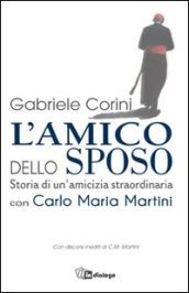 L amico dello sposo. Storia di un amicizia straordinaria con Carlo Maria Martini