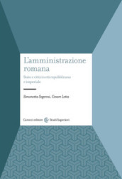 L amministrazione romana. Stato e città in età repubblicana e imperiale