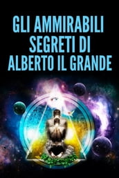 Gli ammirabili Segreti di Alberto Il Grande