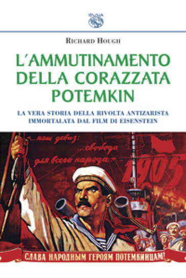 L'ammutinamento della corazzata Potemkin. La vera storia della rivolta antizarista immortalata dal film di Eisenstein - Richard Hough