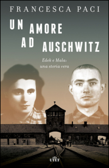 Un amore ad Auschwitz. Edek e Mala: una storia vera. Con e-book - Francesca Paci