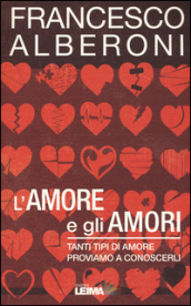 L amore e gli amori. Tanti tipi di amore, proviamo a conoscerli