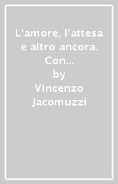 L amore, l attesa e altro ancora. Con L alfabeto della poesia, Letteratura delle origini. Per le Scuole superiori. Con e-book. Con espansione online. Vol. B: Poesia, teatro e temi del presente