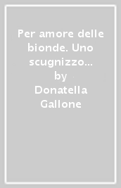 Per amore delle bionde. Uno scugnizzo a passeggio con i boss