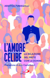 L amore celibe. La relazione del prete con le donne