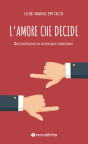 L amore che decide. Due meditazioni in un tempo di indecisioni