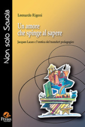 Un amore che spinge al sapere. Jacques Lacan e l erotica del transfert pedagogico