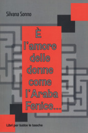 E l amore delle donne come l araba fenice...