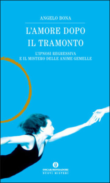 L'amore dopo il tramonto. L'ipnosi regressiva e il mistero delle anime gemelle - Angelo Bona