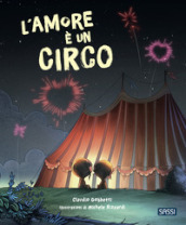 L amore è un circo. Picture books. Ediz. a colori