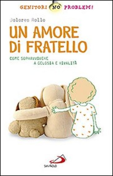 Un amore di fratello. Come sopravvivere a gelosia e rivalità - Dolores Rollo