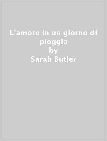 L'amore in un giorno di pioggia - Sarah Butler