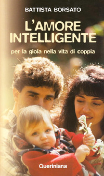 L'amore intelligente. Per la gioia nella vita di coppia - Battista Borsato