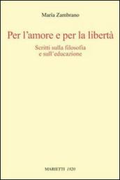 Per l amore e per la libertà. Scritti sulla filosofia e sull educazione