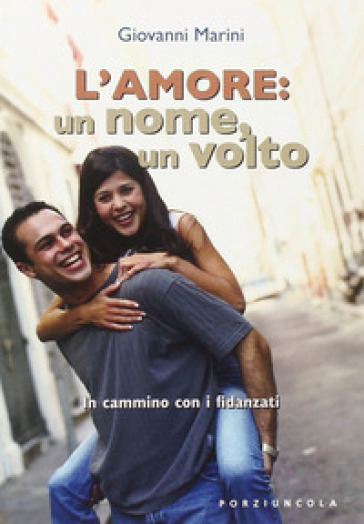 L'amore: un nome, un volto. In cammino con i fidanzati - Giovanni Marini