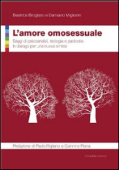 L amore omosessuale. Saggi di psicoanalisi, teologia e pastorale. In dialogo per una nuova sintesi