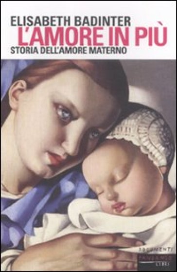 L'amore in più. Storia dell'amore materno (XVII-XX secolo) - Élisabeth Badinter